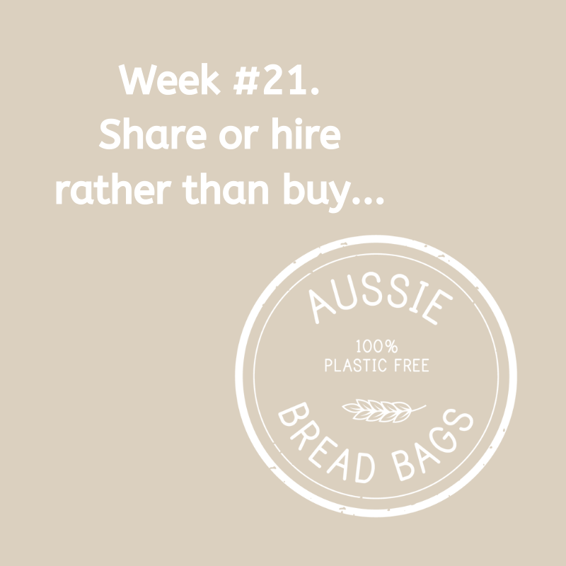Week #21. Share or hire rather than buy.